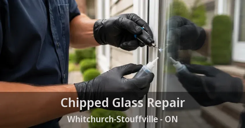 Chipped Glass Repair Whitchurch-Stouffville - ON