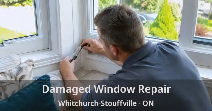 Damaged Window Repair Whitchurch-Stouffville - ON