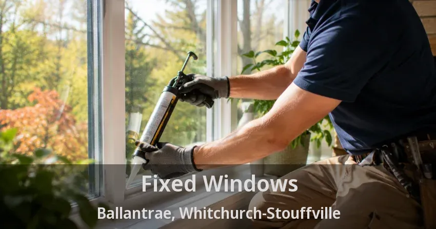 Fixed Windows Ballantrae, Whitchurch-Stouffville - ON