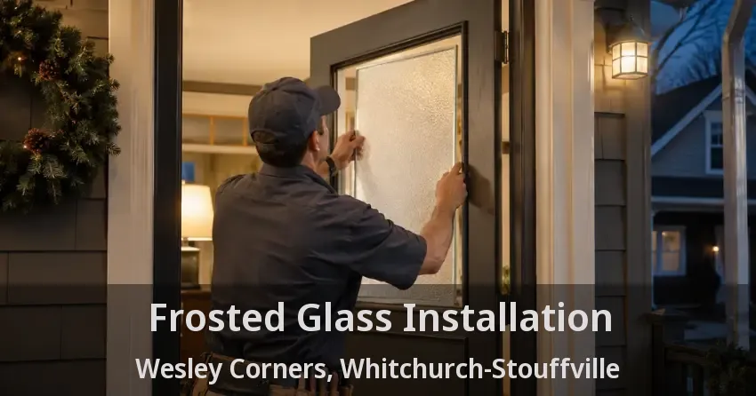 Frosted Glass Installation Wesley Corners, Whitchurch-Stouffville - ON
