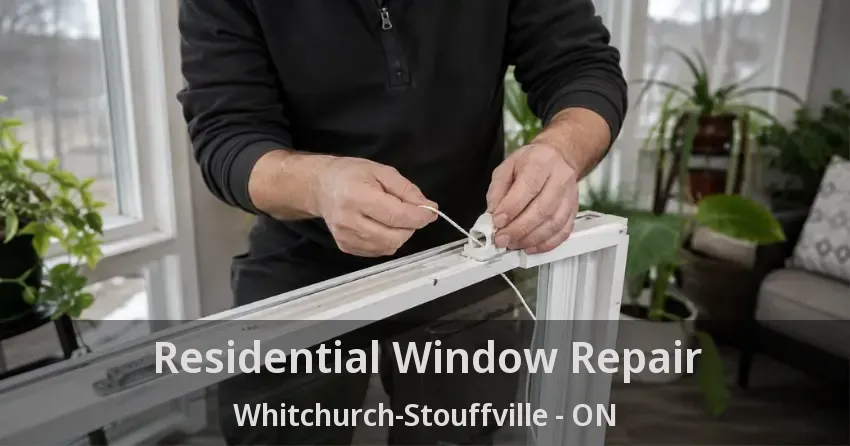 Residential Window Repair Whitchurch-Stouffville - ON
