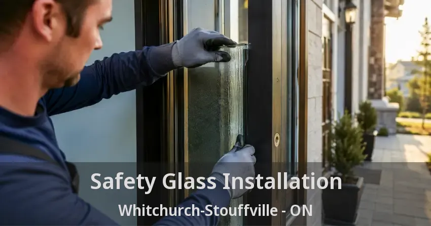 Safety Glass Installation Whitchurch-Stouffville - ON