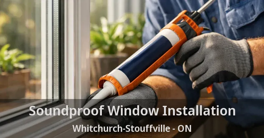 Soundproof Window Installation Whitchurch-Stouffville - ON