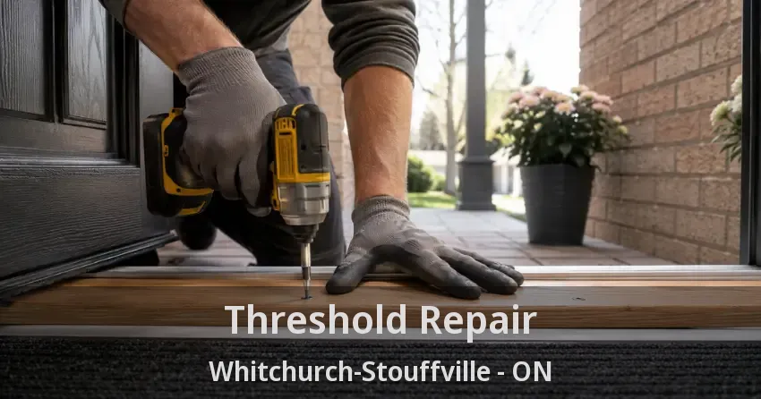 Threshold Repair Whitchurch-Stouffville - ON