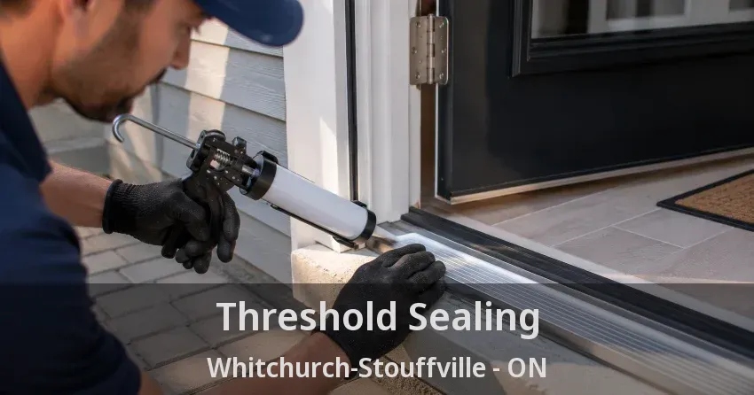 Threshold Sealing Whitchurch-Stouffville - ON