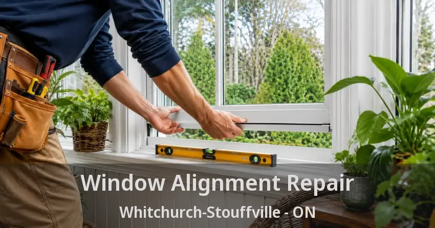 Window Alignment Repair Whitchurch-Stouffville - ON
