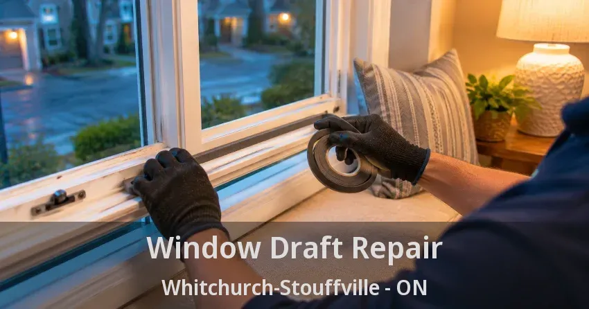 Window Draft Repair Whitchurch-Stouffville - ON