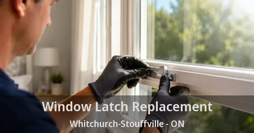 Window Latch Replacement Whitchurch-Stouffville - ON