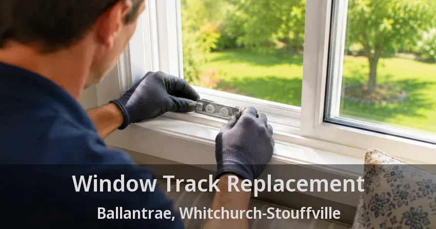 Window Track Replacement Ballantrae, Whitchurch-Stouffville - ON